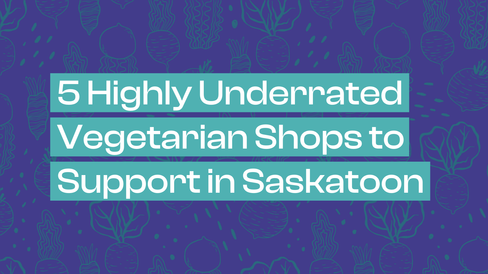 5-highly-underrated-vegetarian-shops-to-support-in-saskatoon-rock-and